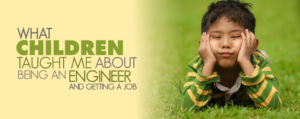 Children Taught Me About Getting a Job and Engineering