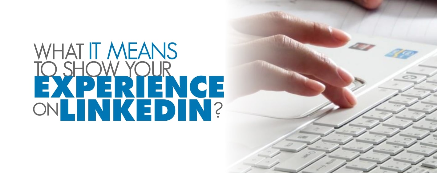 What It Means To Show Your Experience on LinkedIn