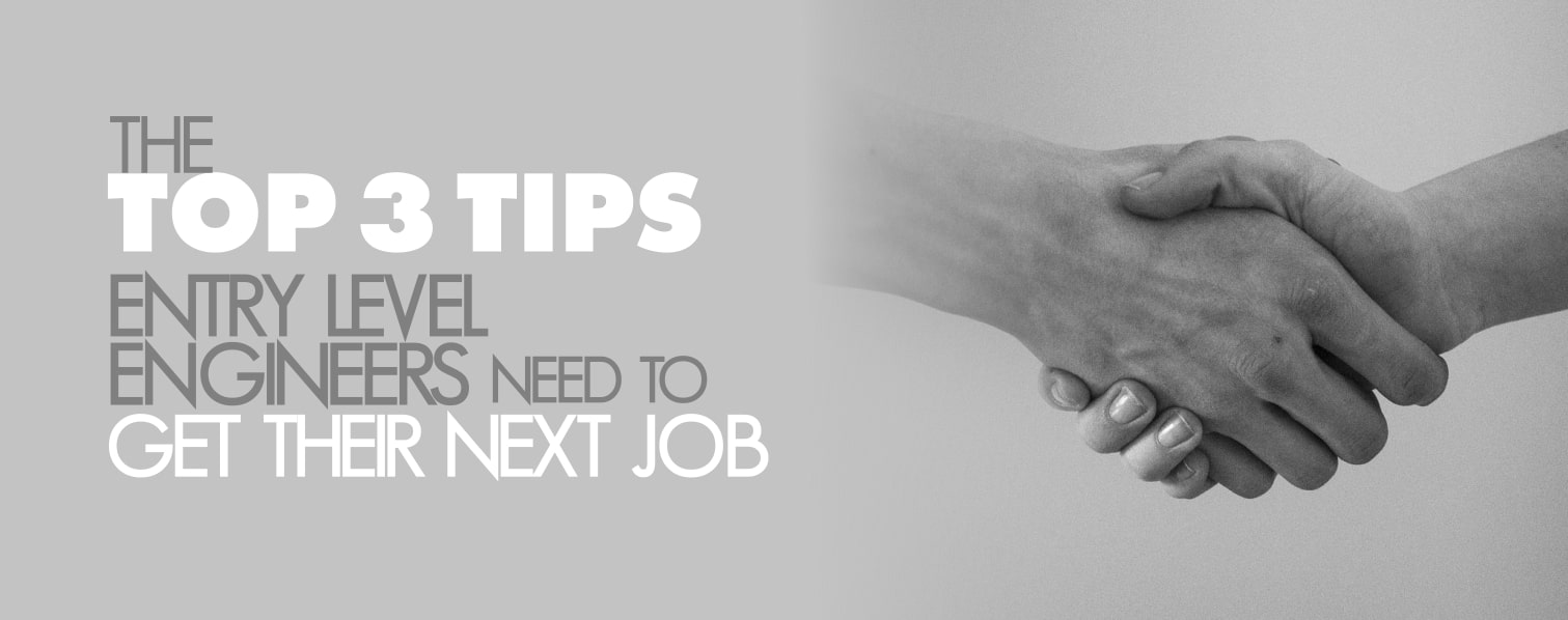 The Top 3 Tips Entry Level Engineers Need To Get Their Next Job﻿